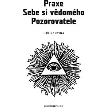 Kniha Praxe Sebe si vědomého pozorovatele - Jiří Krutina