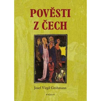 Kniha Pověsti z Čech - Josef Virgil Grohmann