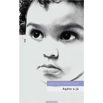 Kniha Agáta a já - Gabriela Chrastilová