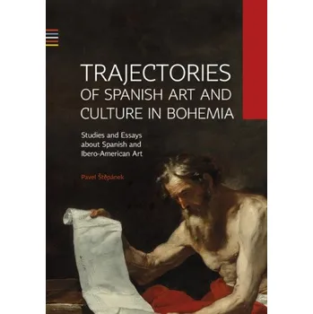 Kniha Trajectories of Spanish Art and Culture in Bohemia: Studies and essays about Spanish and Ibero-American Art - Pavel Štěpánek