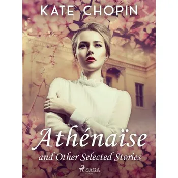 Kniha Athénaïse and Other Selected Stories - Kate Chopin