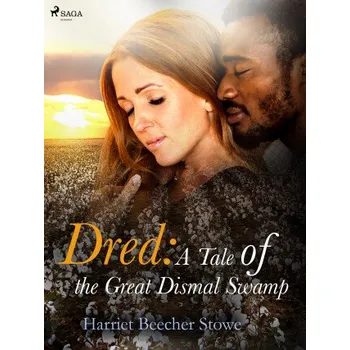 Kniha Dred: A Tale of the Great Dismal Swamp - Harriet Elisabeth Beecher-Stoweová