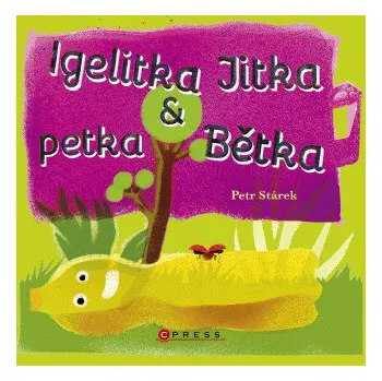 Kniha Igelitka Jitka a petka Bětka - Petr Stárek