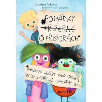 Kniha Pohádky příšerné o příšerách - Kateřina Kubalová, Markéta Šmalcová