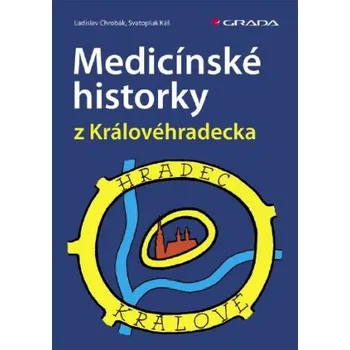 Kniha Medicínské historky z Královéhradecka - Ladislav Chrobák, Svatopluk Káš