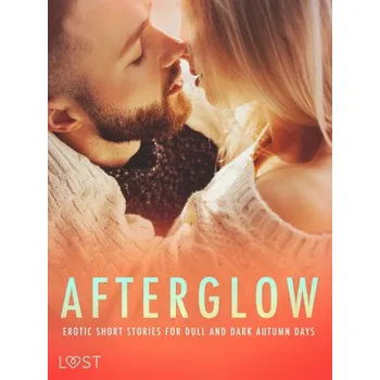 Kniha Afterglow: Erotic Short Stories for Dull and Dark Autumn Days - Erika Lust, Alexandra Södergran, Anita Bang, Britta Bocker