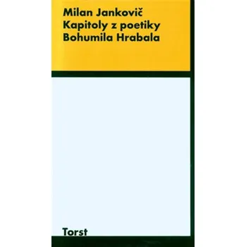 Kapitoly z poetiky B.Hrabala - Milan Jankovič