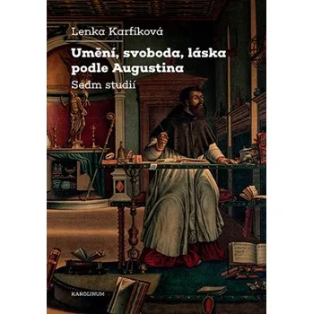 Kniha Umění, svoboda, láska podle Augustina - Lenka Karfíková