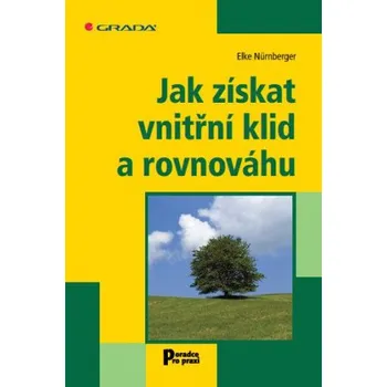 Jak získat vnitřní klid a rovnováhu - Elke Nürnberger