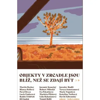Kniha Objekty v zrcadle jsou blíž, než se zdají být - Sborník povídek - Pavel Brycz, Kateřina Tučková, Bianca Bellová, Jaroslav Rudiš, Markéta Pilátová, Lucie Faulerová, Marie Topolová