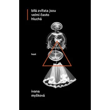 Kniha Bílá zvířata jsou velmi často hluchá - Ivana Myšková