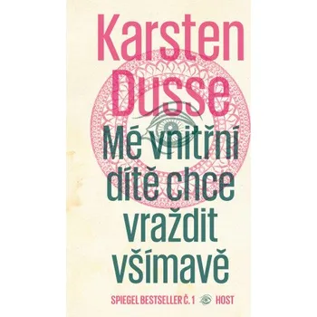 Mé vnitřní dítě chce vraždit všímavě - Karsten Dusse