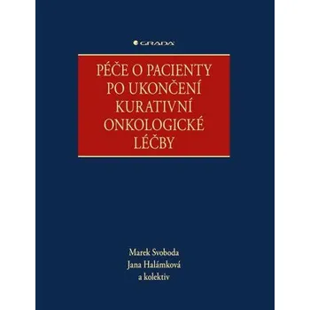 Kniha Péče o pacienty po ukončení kurativní onkologické léčby - kolektiv autorů, Marek Svoboda, Jana Halámková