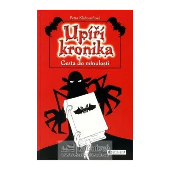Kniha UPÍŘÍ KRONIKA – Cesta do minulosti - Petra Klabouchová, Petr Palma