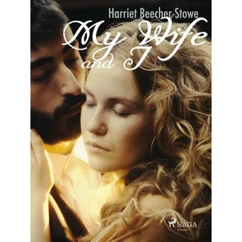 Kniha My Wife and I - Harriet Elisabeth Beecher-Stoweová