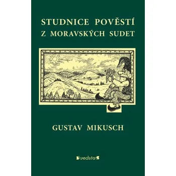 Kniha Studnice pověstí z moravských sudet - Gustav Mikusch