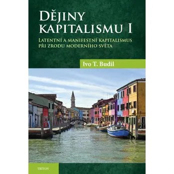 Kniha Dějiny kapitalismu I - Ivo T. Budil