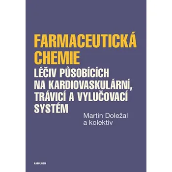 Kniha Farmaceutická chemie léčiv působících na kardiovaskulární, trávicí a vylučovací systém - Martin Doležal