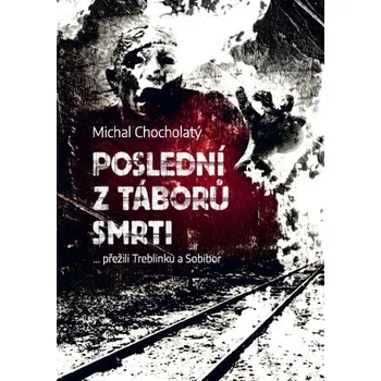 Kniha Poslední z táborů smrti - Michal Chocholatý