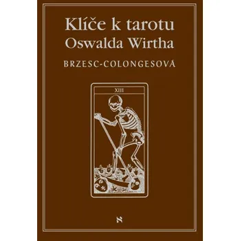 Klíče k tarotu Oswalda Wirtha - Régine Brzesc-Colognesová