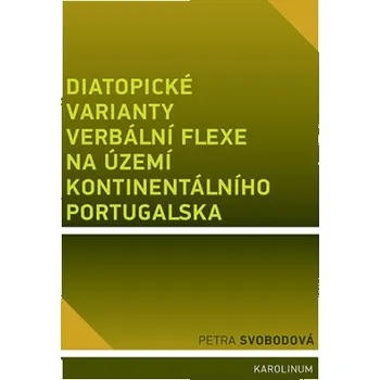 Kniha Diatopické varianty verbální flexe na území kontinentálního Portugalska - Petra Svobodová