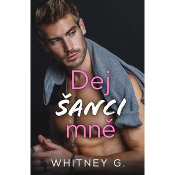 Kniha Dej šanci mně - Whitney G.