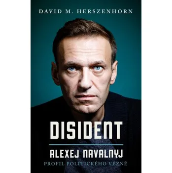 Kniha Disident: Alexej Navalnyj - Profil politického vězně - David M. Herszenhorn