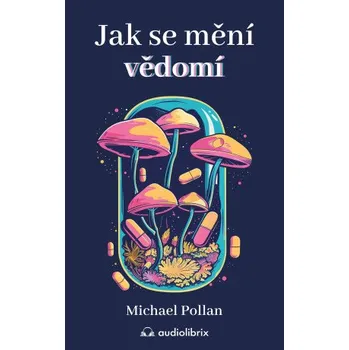 Kniha Jak se mění vědomí - Michael Pollan
