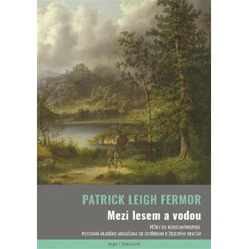 Mezi lesem a vodou - Patrick Leigh Fermor