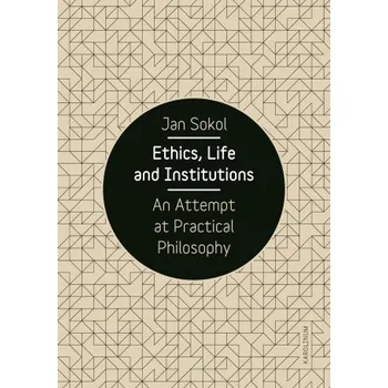 Kniha Ethics, Life and Institutions. An Attempt at Practical Philosophy - Jan Sokol