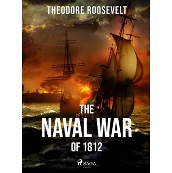 Kniha The Naval War of 1812 - Theodore Roosevelt