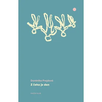 Kniha Z čeho je den - Dominika Prejdová