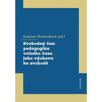 Kniha Svobodný čas: pedagogika volného času jako výchova ke svobodě - Zuzana Svobodová