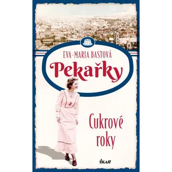 Kniha PEKAŘKY: Cukrové roky - Eva-Maria Bastová