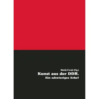 Kniha Kunst aus der DDR. Ein schwieriges Erbe? - Matěj Forejt