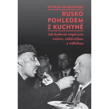 Kniha Rusko pohledem z kuchyně - Witold Szabłowski
