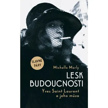 Kniha Lesk budoucnosti. Yves Saint Lauren a jeho múza - Michelle Marly