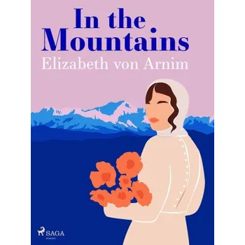 Kniha In the Mountains - Elizabeth von Arnim