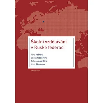 Kniha Školní vzdělávání v Ruské federaci - Irina Abankina, Taťjana Abankina, Věra Ježková, Eliška Walterová