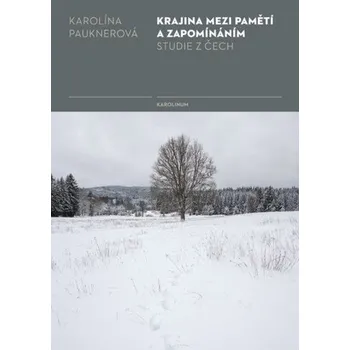Kniha Krajina mezi pamětí a zapomínáním - Karolína Pauknerová