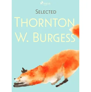 Kniha Selected Thornton W. Burgess - Thornton W. Burgess