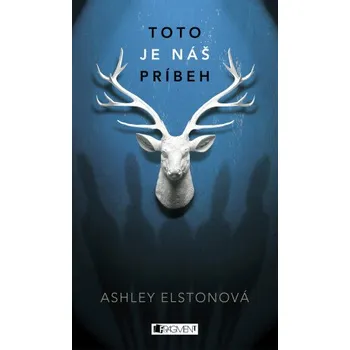 Kniha Toto je náš príbeh - Ashley Elstonová