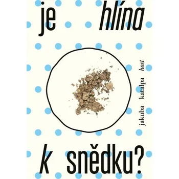 Kniha Je hlína k snědku? - Jakuba Katalpa