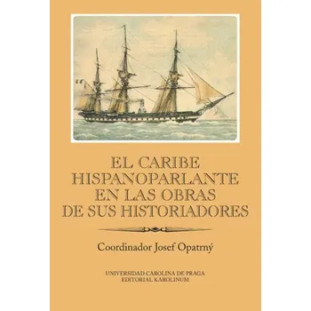 Kniha El Caribe hispanoparlante en las obras de sus historiadores - Josef Opatrný