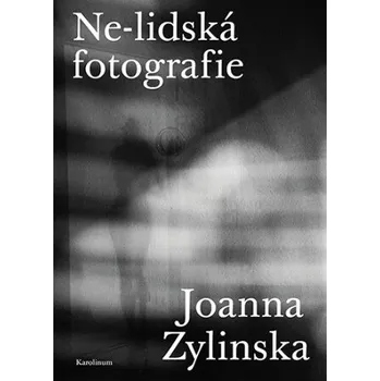 Kniha Ne-lidská fotografie - Joanna Zylinska