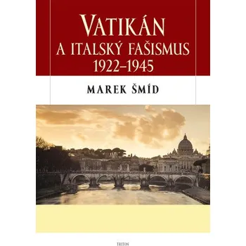 Kniha Vatikán a italský fašismus 1922-1945 - Marek Šmíd