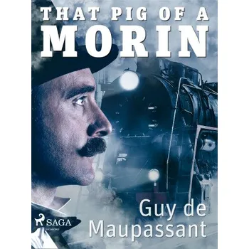 Kniha That Pig of a Morin - Guy de Maupassant