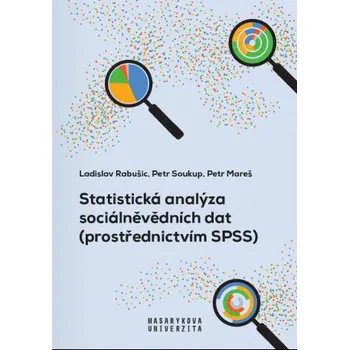 Kniha Statistická analýza sociálněvědních dat (prostřednictvím SPSS) - Petr Soukup, Ladislav Rabušic, Petr Mareš