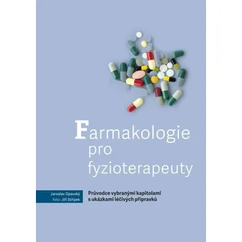 Kniha Farmakologie pro fyzioterapeuty – Průvodce vybranými kapitolami s ukázkami léčivých přípravků - Opavský Jaroslav