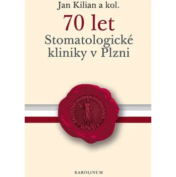 Kniha 70 let Stomatologické kliniky v Plzni - Jan Kilián
